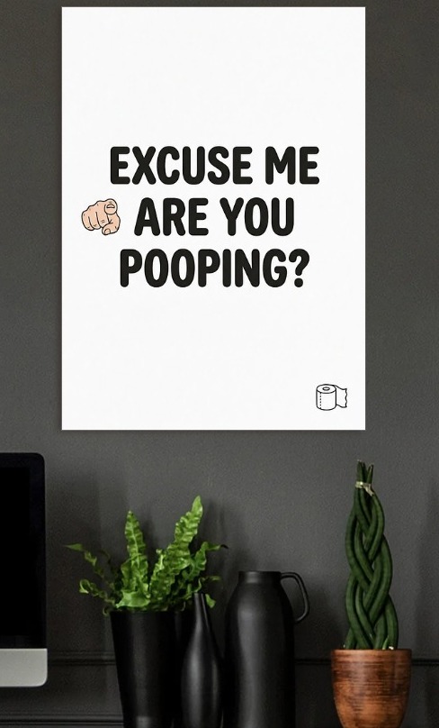 Excuse Me Are You Pooping